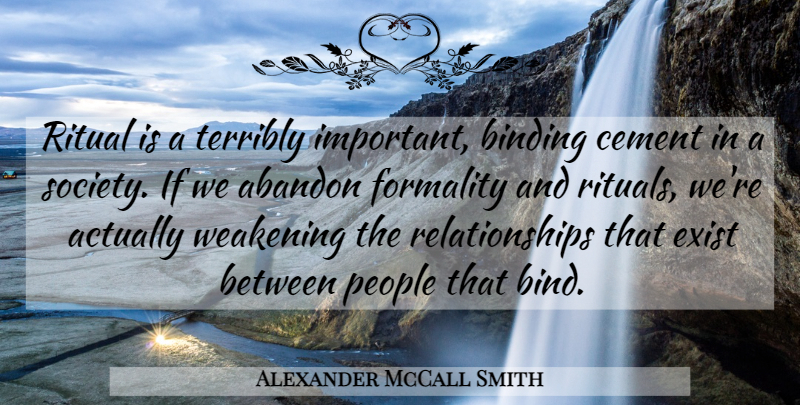 Alexander McCall Smith Quote About People, Important, Abandon: Ritual Is A Terribly Important...