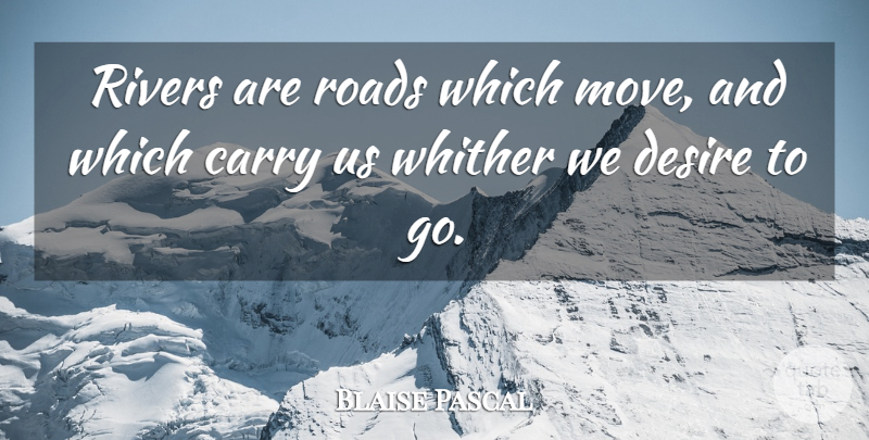 Blaise Pascal Quote About Moving, Rivers, Water: Rivers Are Roads Which Move...