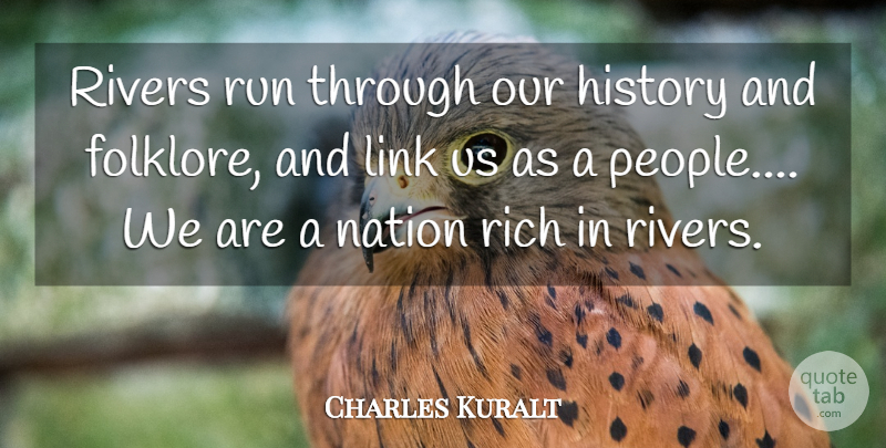 Charles Kuralt Quote About Running, Rivers, People: Rivers Run Through Our History...
