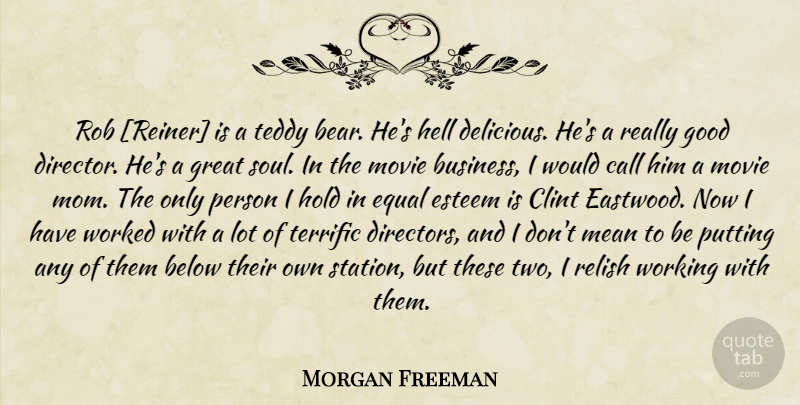 Morgan Freeman Quote About Mom, Mean, Two: Rob Reiner Is A Teddy...