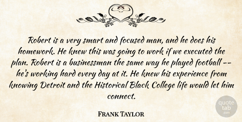 Frank Taylor Quote About Black, College, Detroit, Experience, Focused: Robert Is A Very Smart...
