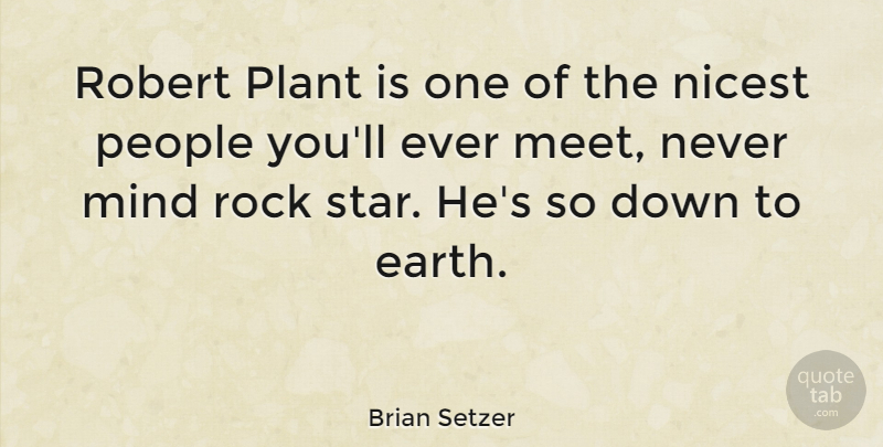 Brian Setzer Quote About Mind, Nicest, People, Robert: Robert Plant Is One Of...