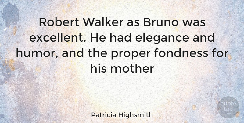 Patricia Highsmith Quote About Mother, Elegance, Excellent: Robert Walker As Bruno Was...