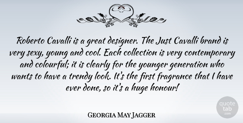 Georgia May Jagger Quote About Brand, Clearly, Collection, Cool, Fragrance: Roberto Cavalli Is A Great...