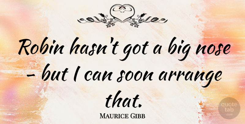 Maurice Gibb Quote About Australian Musician, Robin: Robin Hasnt Got A Big...