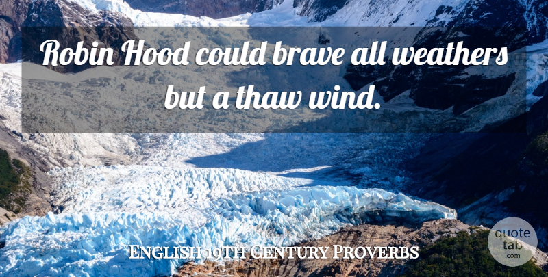 English 19th Century Proverbs Quote About Brave, Hood, Proverbs, Robin: Robin Hood Could Brave All...