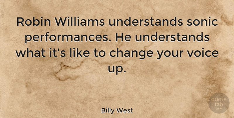 Billy West Quote About Voice, Robins, Performances: Robin Williams Understands Sonic Performances...