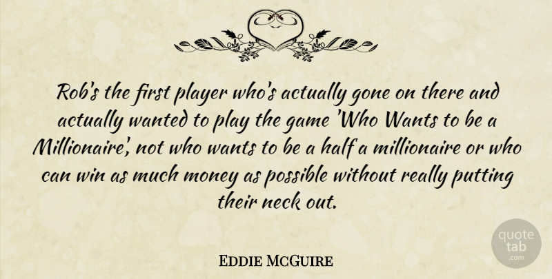 Eddie McGuire Quote About Game, Gone, Half, Money, Neck: Robs The First Player Whos...