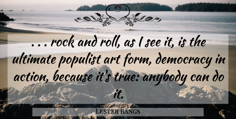 Lester Bangs Quote About Art, Rocks, Rock And Roll: Rock And Roll As I...