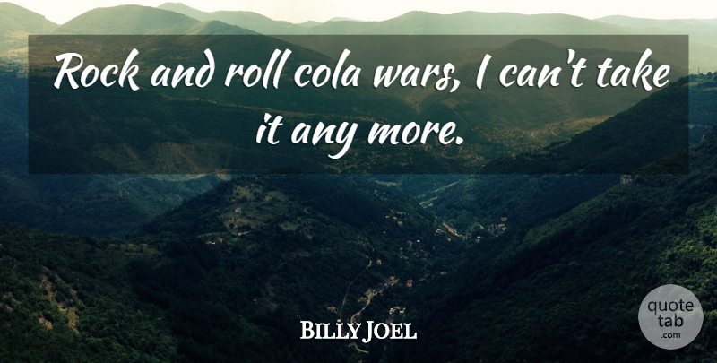 Billy Joel Quote About Art, War, Media: Rock And Roll Cola Wars...
