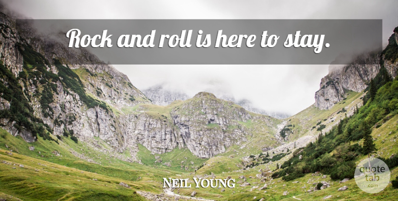 Neil Young Quote About Rocks, Rock And Roll, Rock N Roll: Rock And Roll Is Here...
