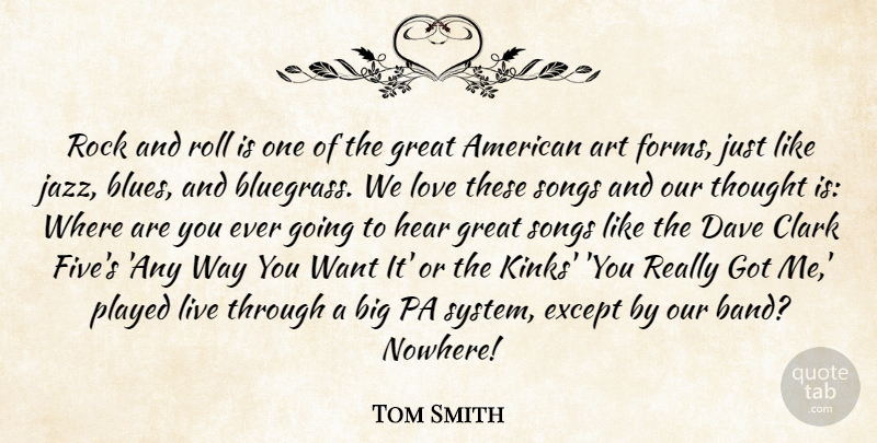 Tom Smith Quote About Art, Clark, Dave, Except, Great: Rock And Roll Is One...