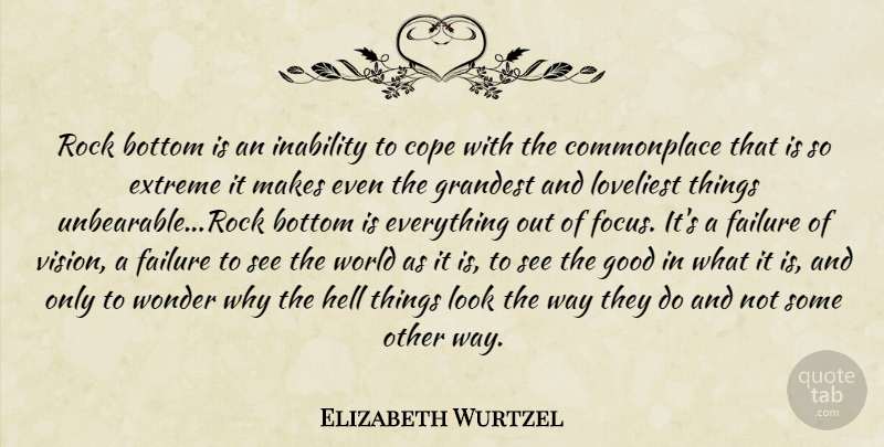 Elizabeth Wurtzel Quote About Rocks, Focus, Vision: Rock Bottom Is An Inability...