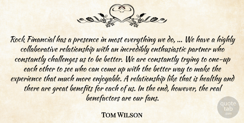 Tom Wilson Quote About Benefits, Challenges, Constantly, Experience, Financial: Rock Financial Has A Presence...