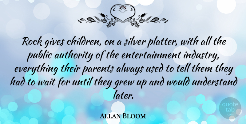 Allan Bloom Quote About Music, Children, Silver Platter: Rock Gives Children On A...