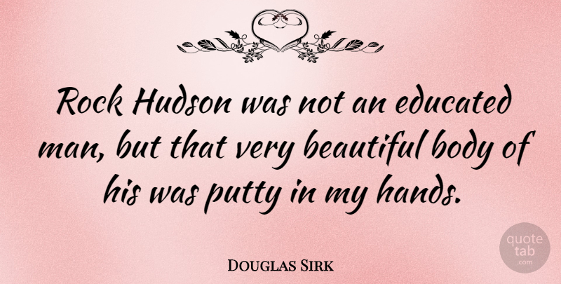Douglas Sirk Quote About Beautiful, Men, Rocks: Rock Hudson Was Not An...