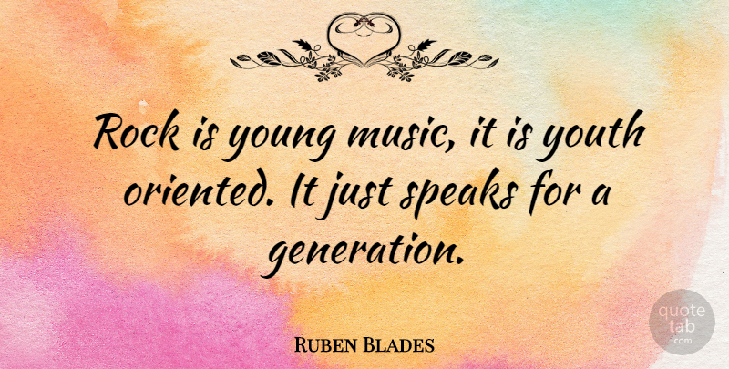 Ruben Blades Quote About Rocks, Generations, Youth: Rock Is Young Music It...