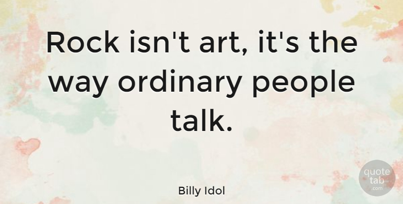 Billy Idol Quote About Art, Rocks, People: Rock Isnt Art Its The...