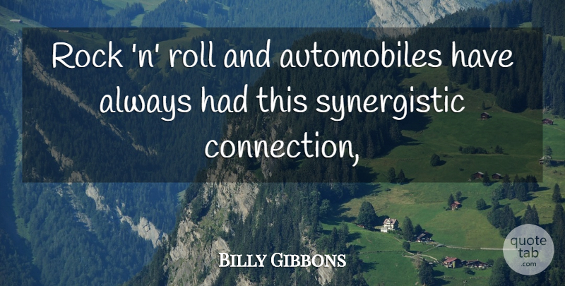 Billy Gibbons Quote About Rock, Roll: Rock N Roll And Automobiles...
