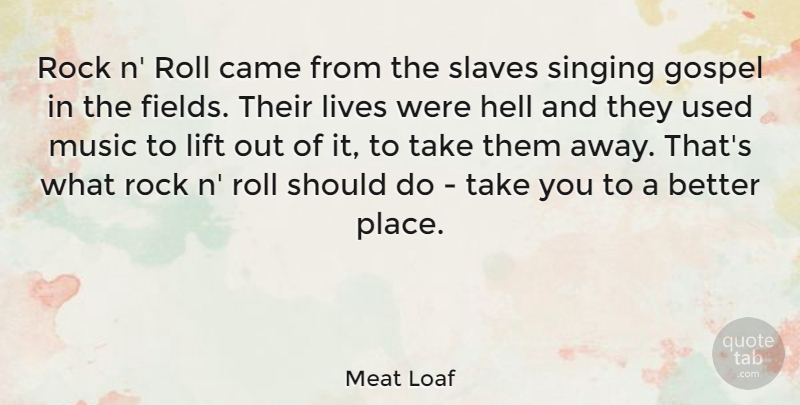 Meat Loaf Quote About Rocks, Singing, Fields: Rock N Roll Came From...