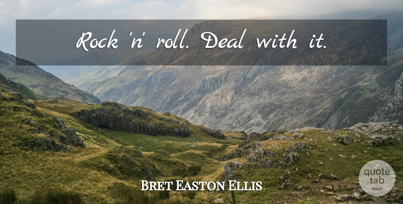 Bret Easton Ellis Quote About Rocks, Rock N Roll, Deals: Rock N Roll Deal With...
