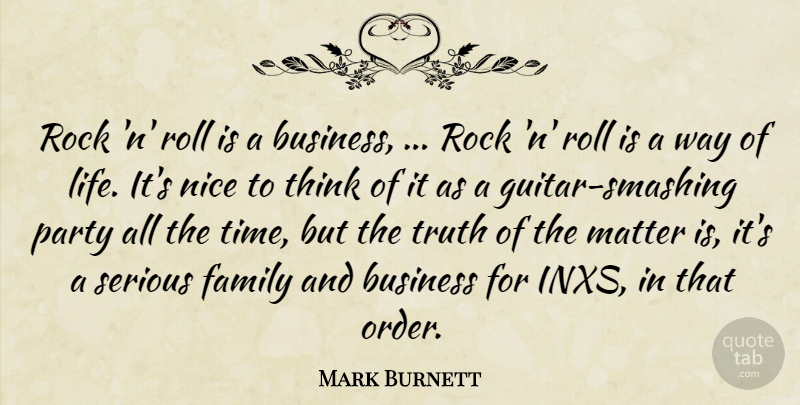 Mark Burnett Quote About Business, Family, Matter, Nice, Party: Rock N Roll Is A...