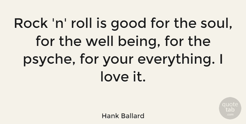 Hank Ballard Quote About Good, Love, Rock, Roll: Rock N Roll Is Good...