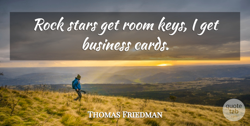 Thomas Friedman Quote About Stars, Rocks, Keys: Rock Stars Get Room Keys...