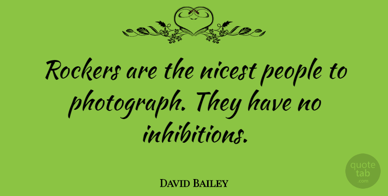 David Bailey Quote About Photography, People, Rockers: Rockers Are The Nicest People...