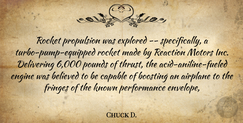 Chuck D. Quote About Airplane, Believed, Capable, Delivering, Engine: Rocket Propulsion Was Explored Specifically...