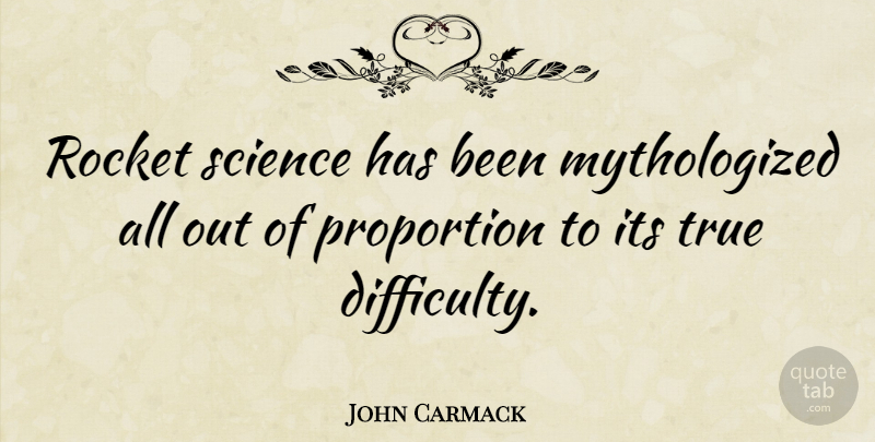 John Carmack Quote About Rockets, Proportion, Difficulty: Rocket Science Has Been Mythologized...