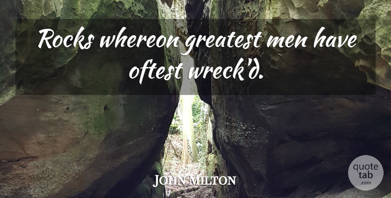 John Milton Quote About Men, Rocks, Wrecks: Rocks Whereon Greatest Men Have...