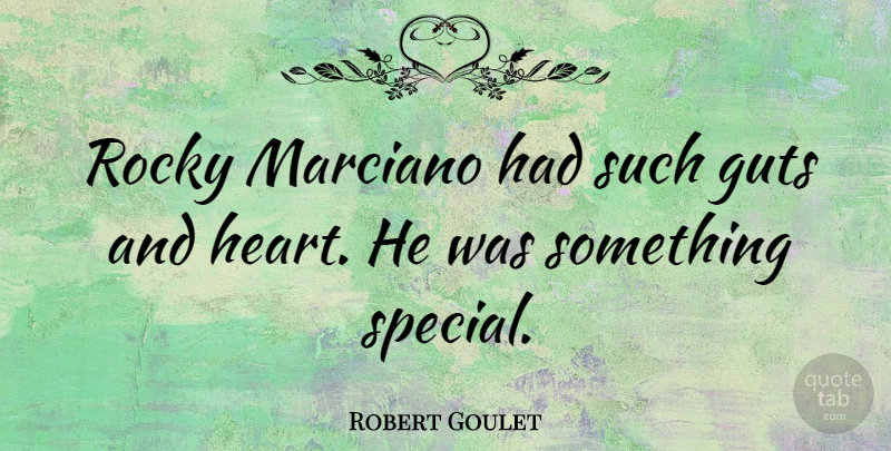 Robert Goulet Quote About Heart, Special, Guts: Rocky Marciano Had Such Guts...