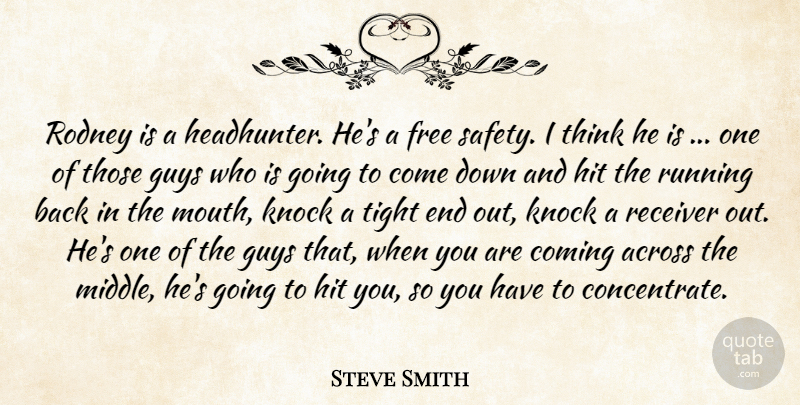 Steve Smith Quote About Across, Coming, Free, Guys, Hit: Rodney Is A Headhunter Hes...