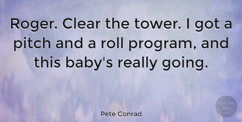 Pete Conrad Quote About American Astronaut, Roll: Roger Clear The Tower I...