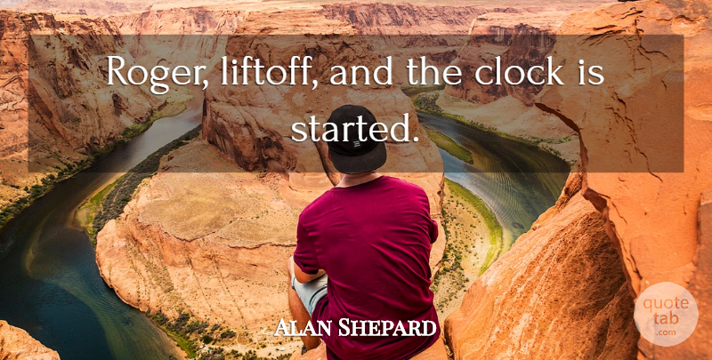 Alan Shepard Quote About Airplane, Roger, Clock: Roger Liftoff And The Clock...