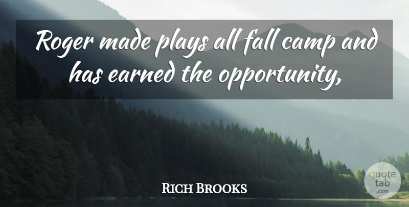 Rich Brooks Quote About Camp, Earned, Fall, Opportunity, Plays: Roger Made Plays All Fall...