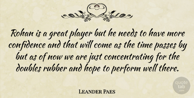 Leander Paes Quote About Confidence, Doubles, Great, Hope, Needs: Rohan Is A Great Player...