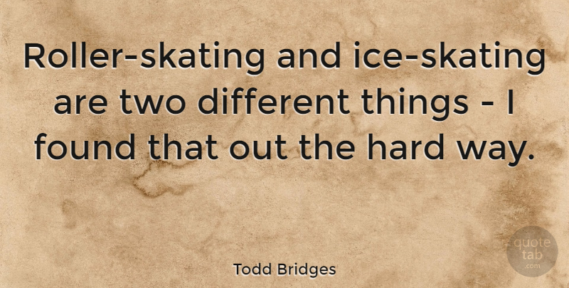 Todd Bridges Quote About Ice, Two, Roller Skating: Roller Skating And Ice Skating...