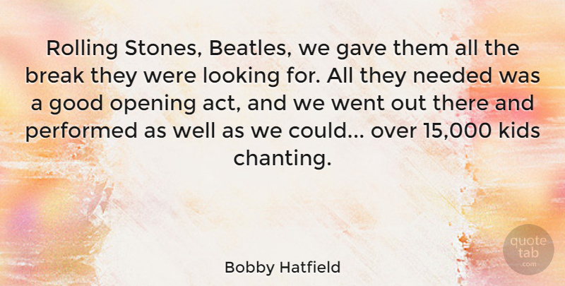 Bobby Hatfield Quote About American Musician, Break, Gave, Good, Kids: Rolling Stones Beatles We Gave...