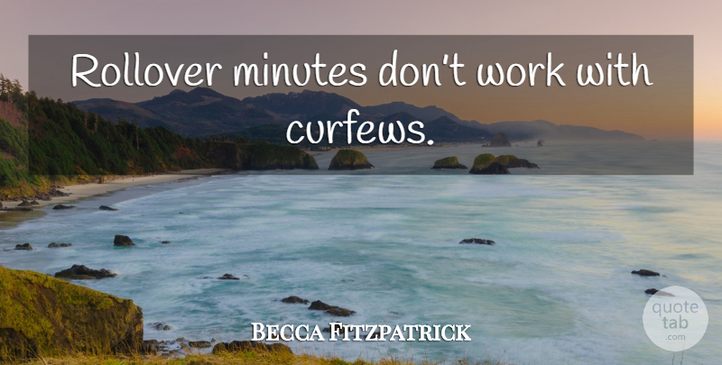 Becca Fitzpatrick Quote About Curfew, Minutes: Rollover Minutes Dont Work With...