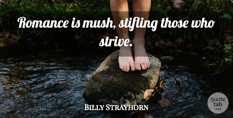 Billy Strayhorn Quote About Romance, Strive, Stifling: Romance Is Mush Stifling Those...