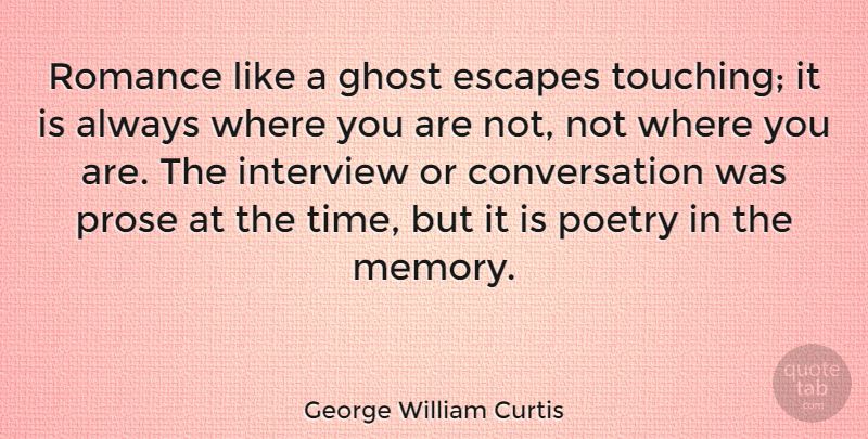 George William Curtis Quote About Memories, Romantic Love, Romance: Romance Like A Ghost Escapes...