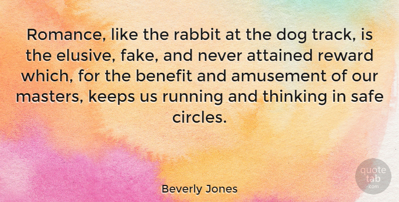 Beverly Jones Quote About Amusement, Attained, Benefit, Keeps, Rabbit: Romance Like The Rabbit At...