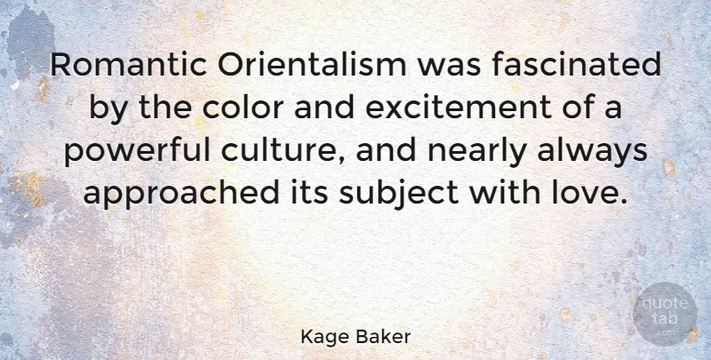 Kage Baker Quote About Powerful, Color, Culture: Romantic Orientalism Was Fascinated By...