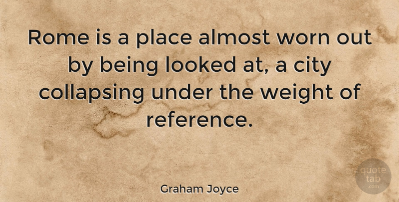 Graham Joyce Quote About Cities, Rome, Weight: Rome Is A Place Almost...