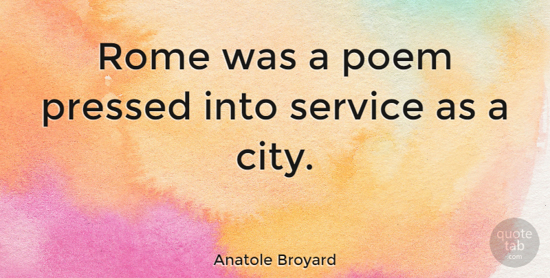 Anatole Broyard Quote About Rome, Cities: Rome Was A Poem Pressed...