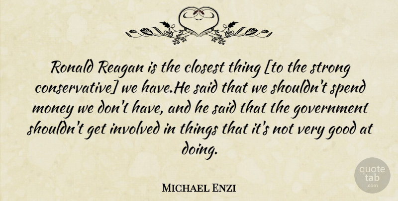 Michael Enzi Quote About Strong, Government, Conservative: Ronald Reagan Is The Closest...