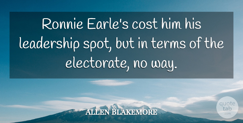 Allen Blakemore Quote About Cost, Leadership, Ronnie, Terms: Ronnie Earles Cost Him His...