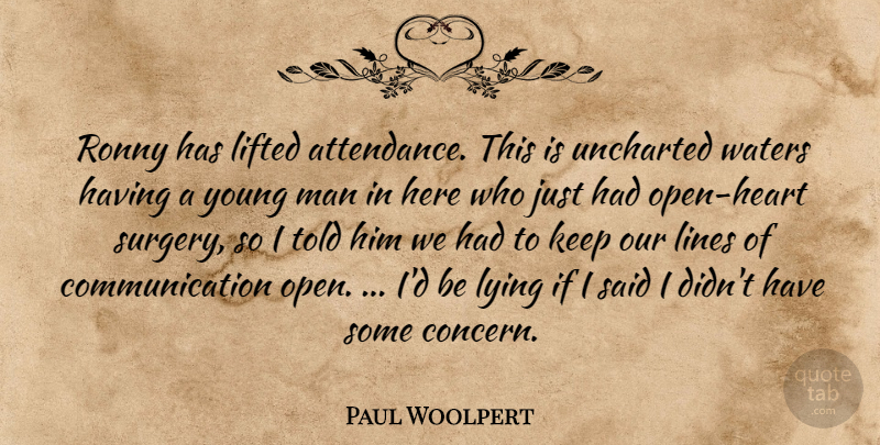 Paul Woolpert Quote About Communication, Lifted, Lines, Lying, Man: Ronny Has Lifted Attendance This...